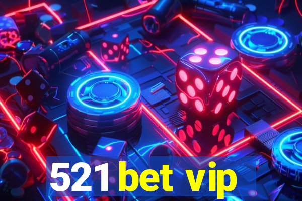 521 bet vip